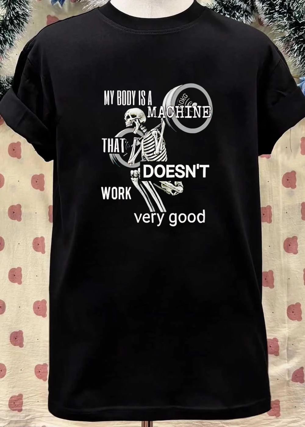 Skeleton Gym Weightlifting My Body is a Machine that Doesn’t Work Very Good T-Shirt