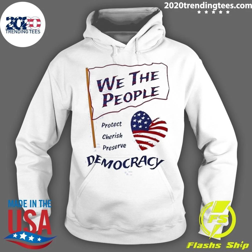 We the People Protect Cherish Preserve Democracy American Heart Shirt