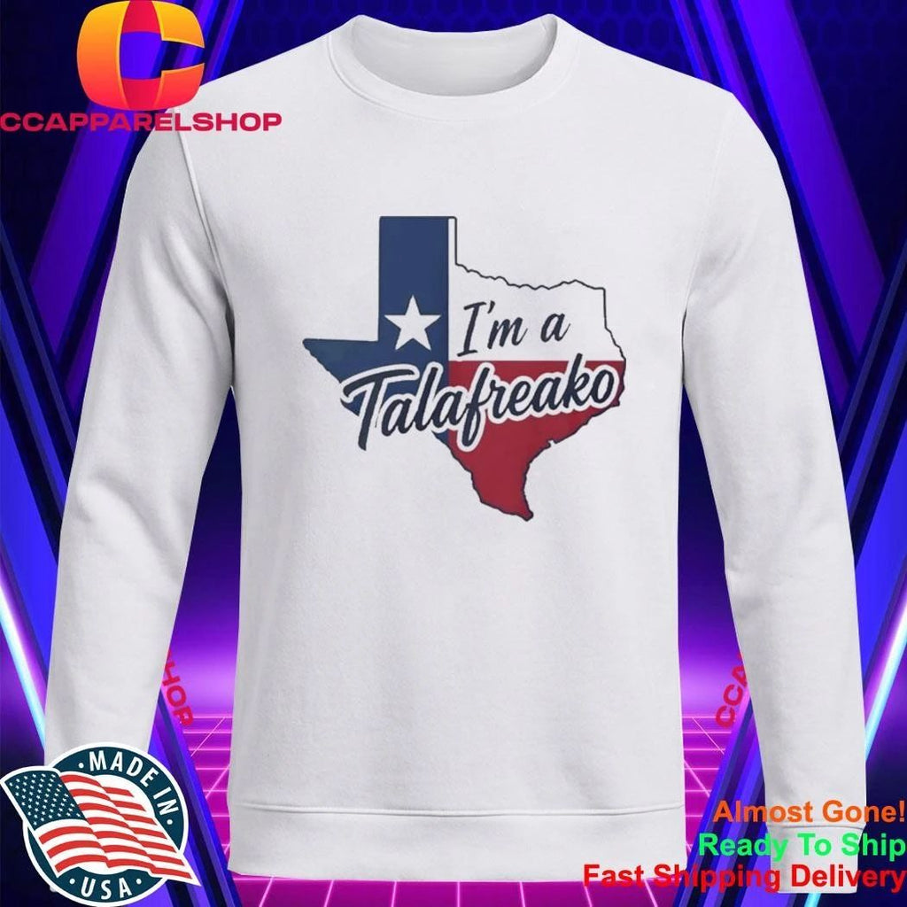 Texas I’m A Talafreako Shirt