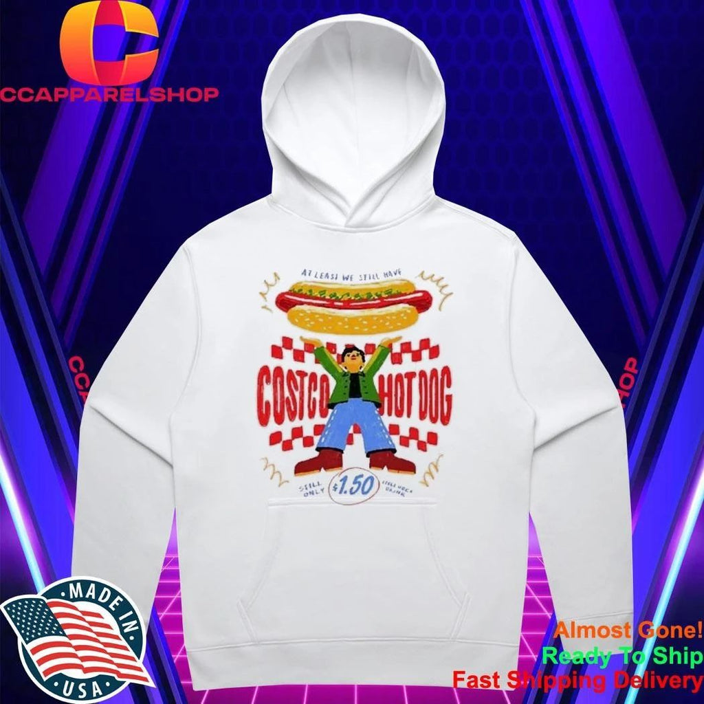 At Lease We Still Have Costco Hot Dog 1.50 Shirt