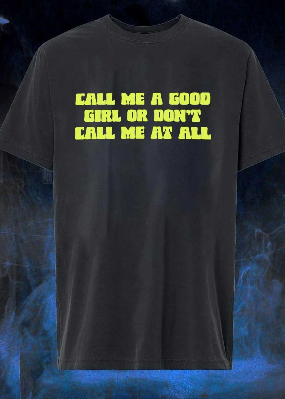 Call Me A Good Girl Or Don’t Call Me At All shirt