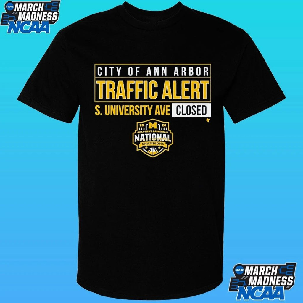 Michigan Wolverines MBB 2026 National Champions S. University Ave Closed City Of Ann Arbor Traffic Alert Shirt