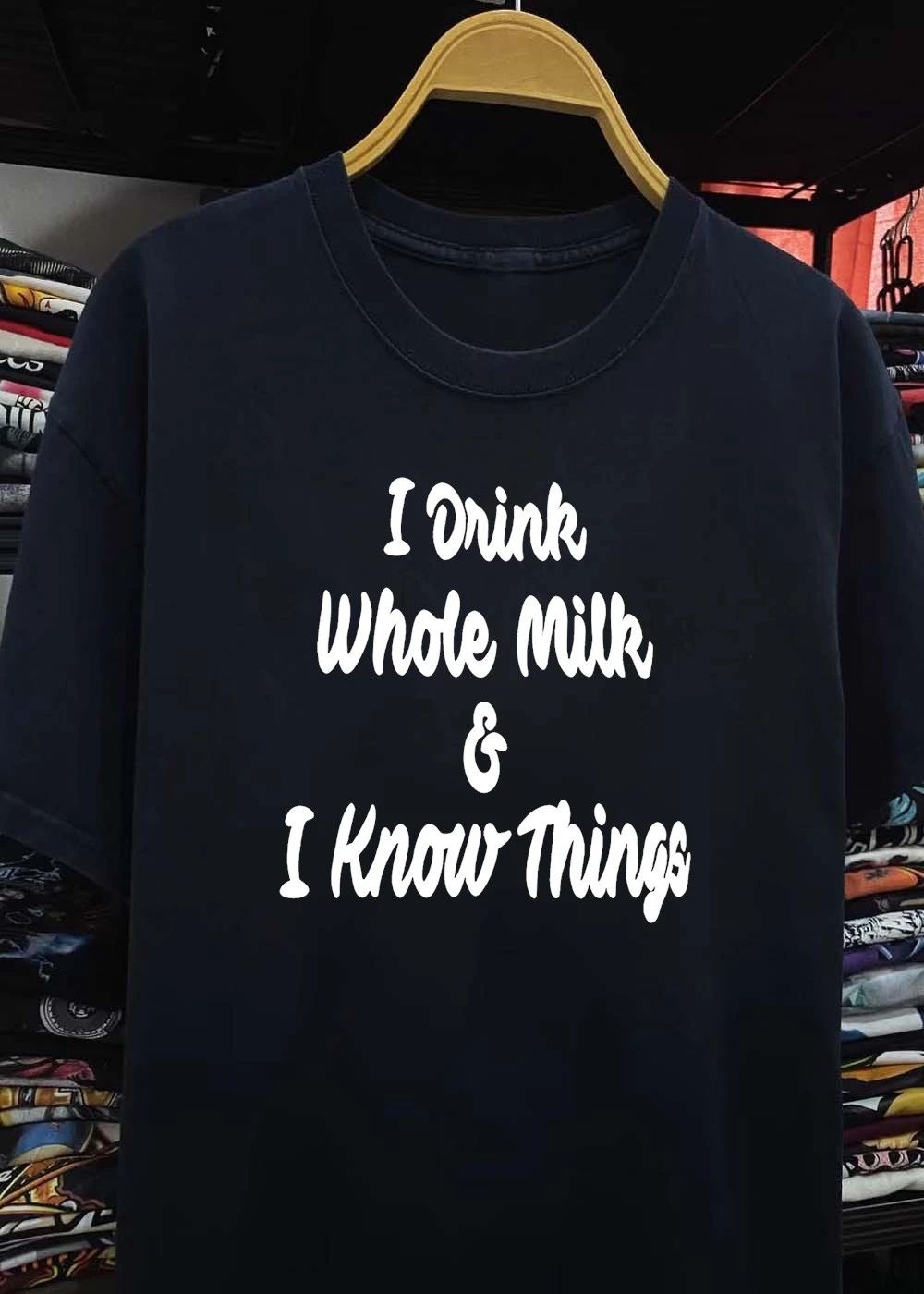 I Drink Whole Milk I Know Things shirt