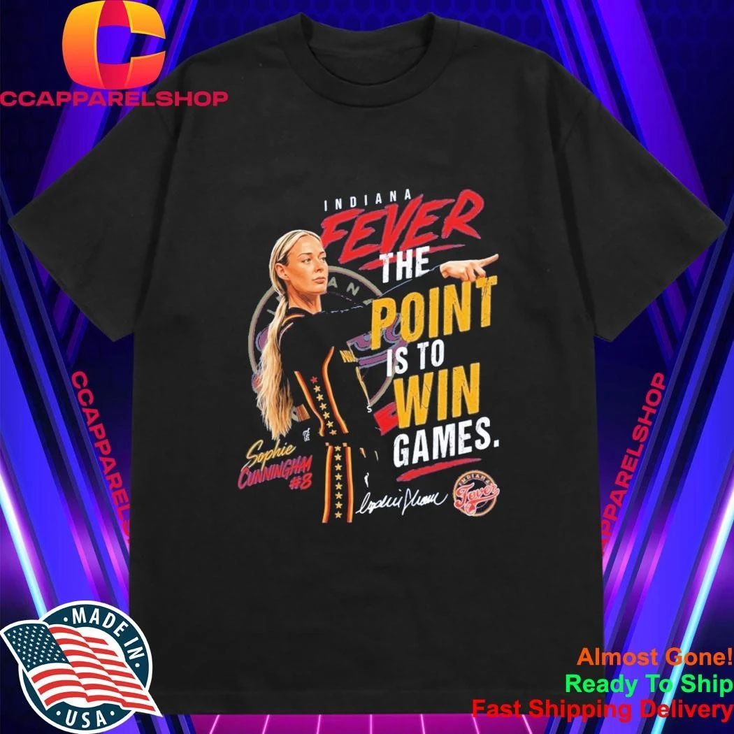 Indiana Fever Sophie Cunningham The Point Is To Win Games Shirt