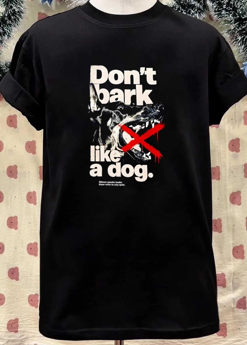 Silence speaks louder. Don’t Bark Like a Dog T-Shirt