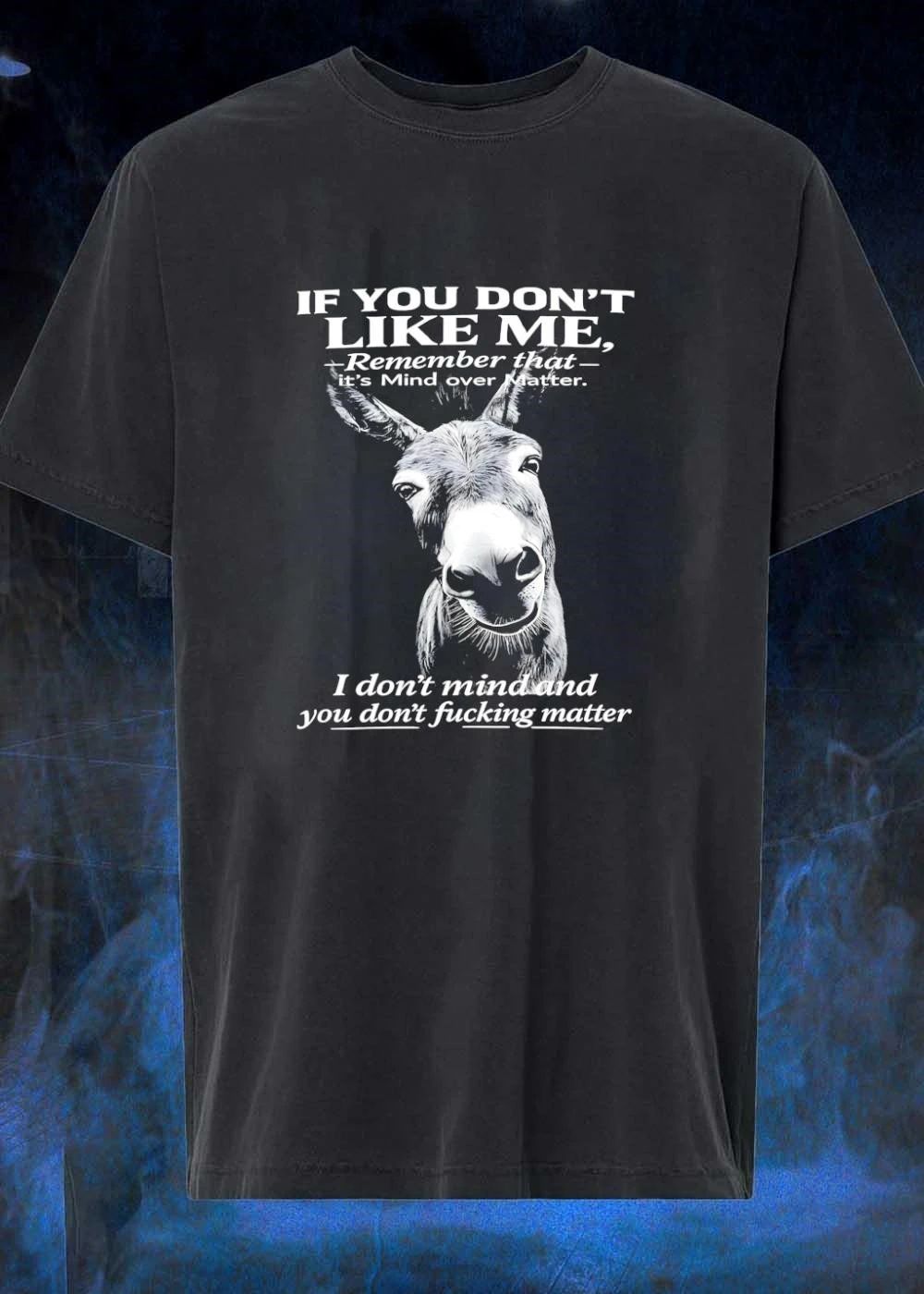 Funny Donkey Graphic If You Do Not Like Me Remember It Is Mind Over Matter T-Shirt