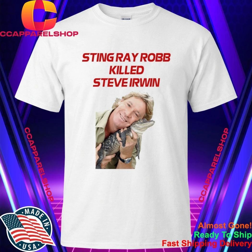 Sting Ray Robb Killed Steve Irwin Shirt