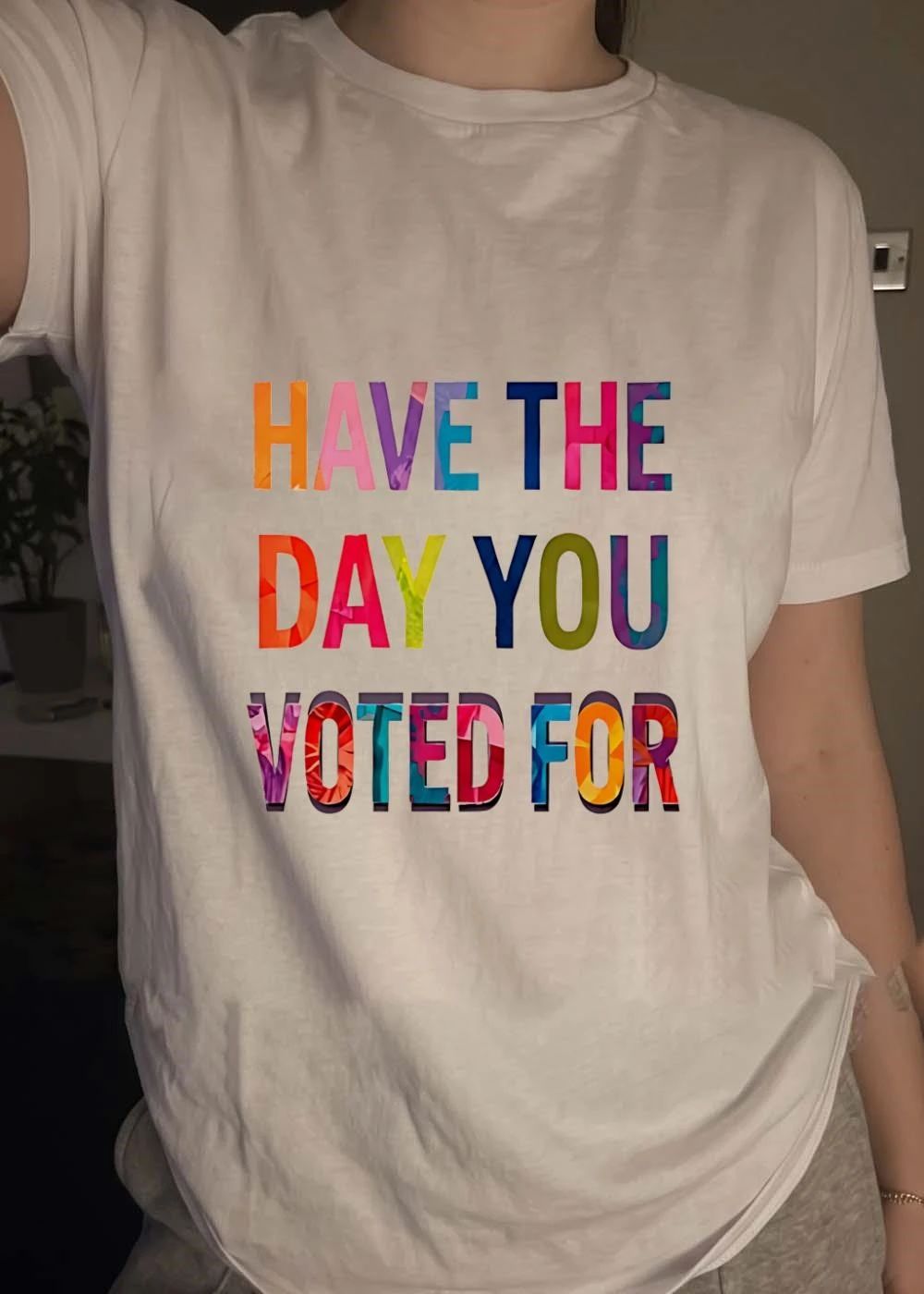 Have the Day You Voted for T-Shirt