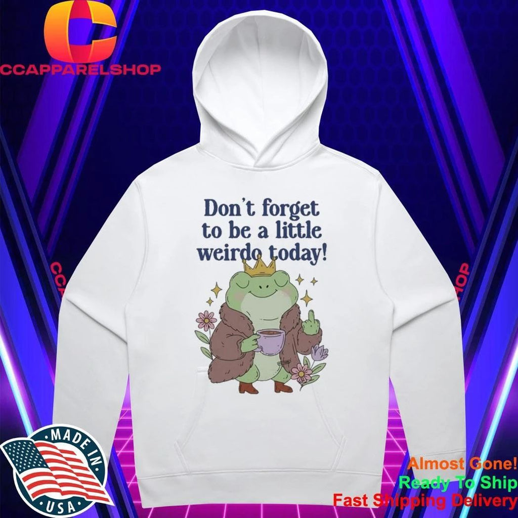 Frog Coffee Don’t Forget To Be A Little Weirdo To Day Shirt