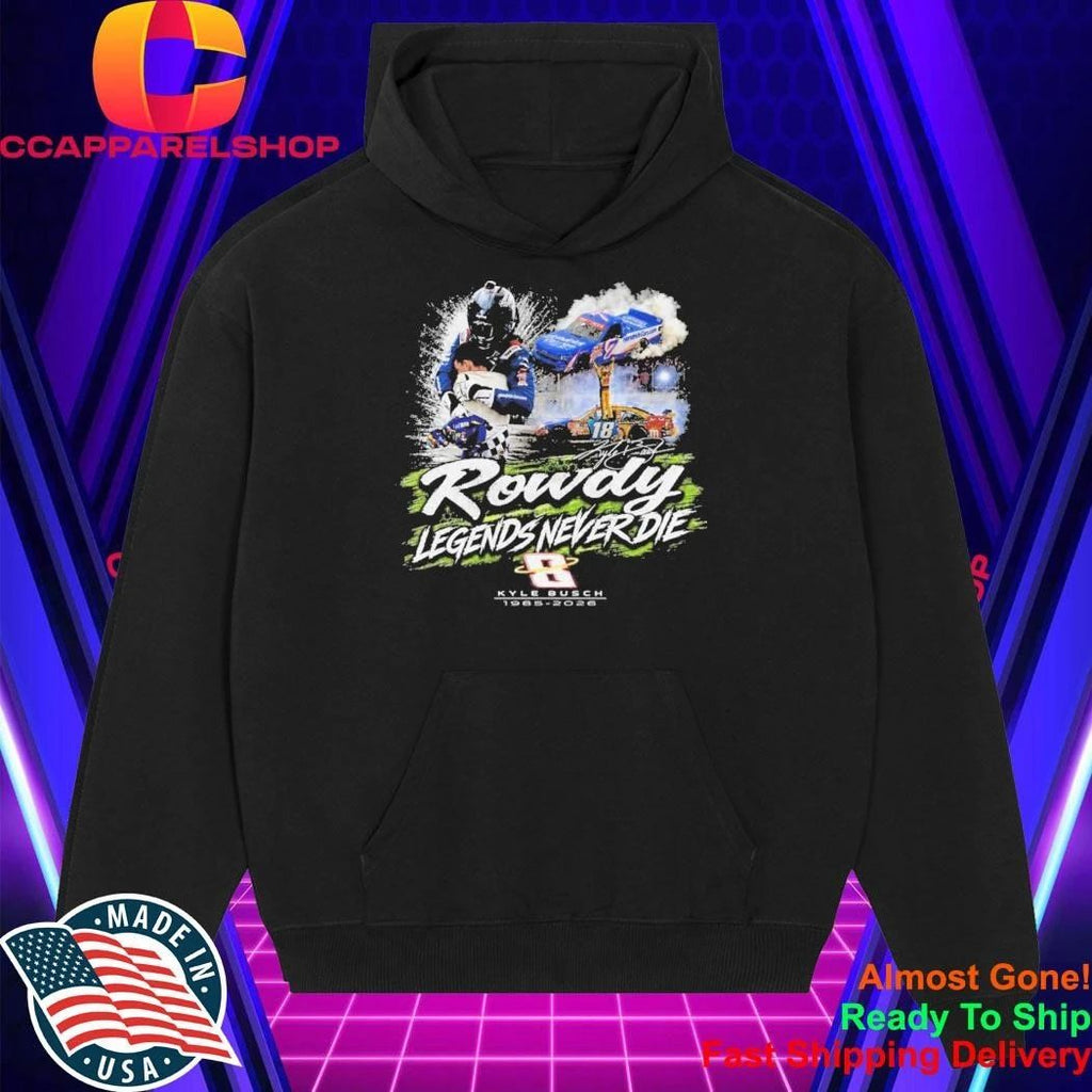 Kyle Busch Rowdy Legends Never Die Shirt