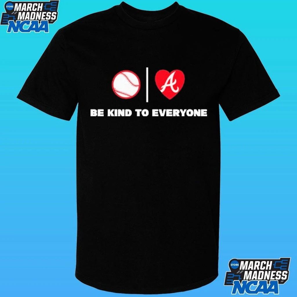 Be Kind To Everyone Atlanta Braves Shirt