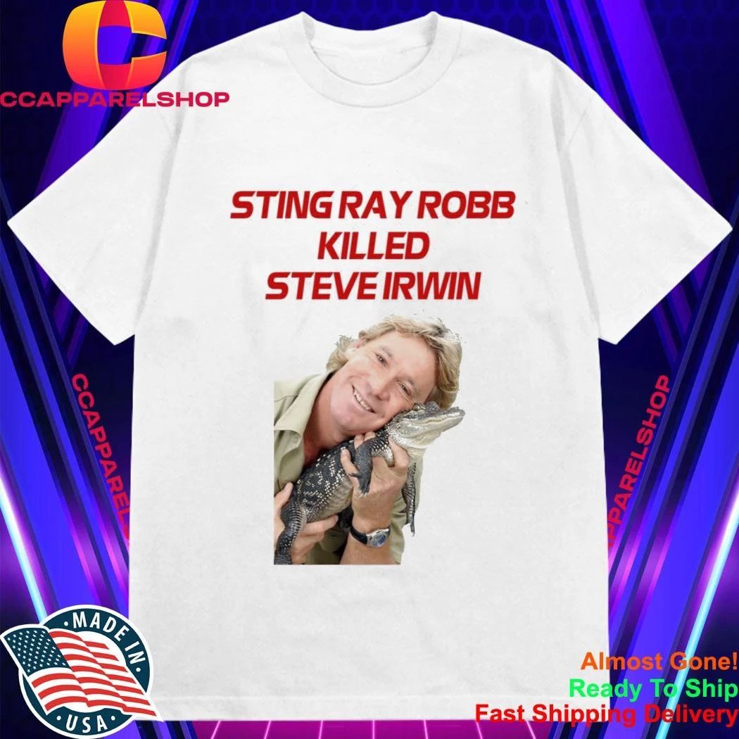 Sting Ray Robb Killed Steve Irwin Shirt