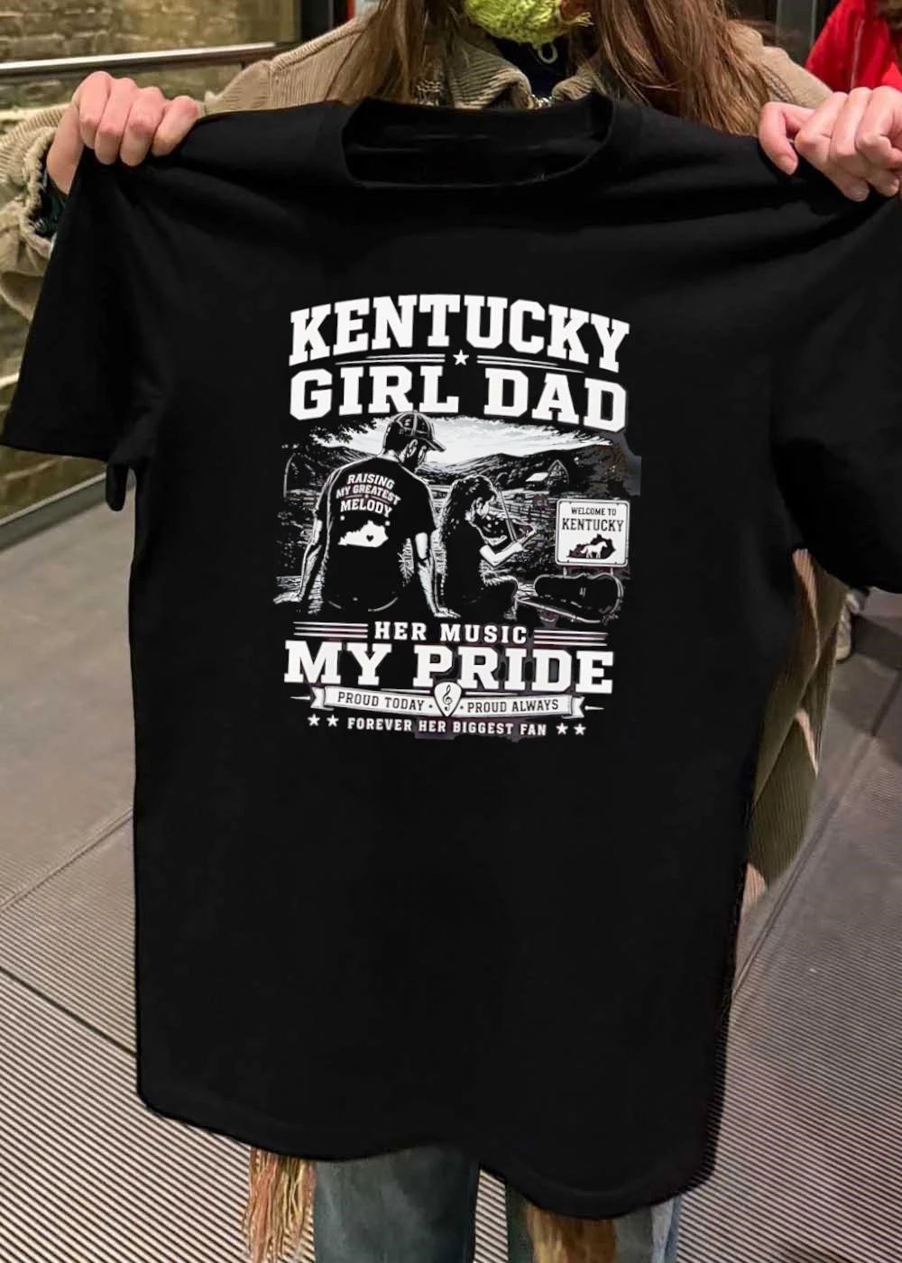 Proud Today Proud Always Kentucky Girl Dad Raising My Greatest Melody Her Music My Pride Forever Her Biggest Fan T-Shirt
