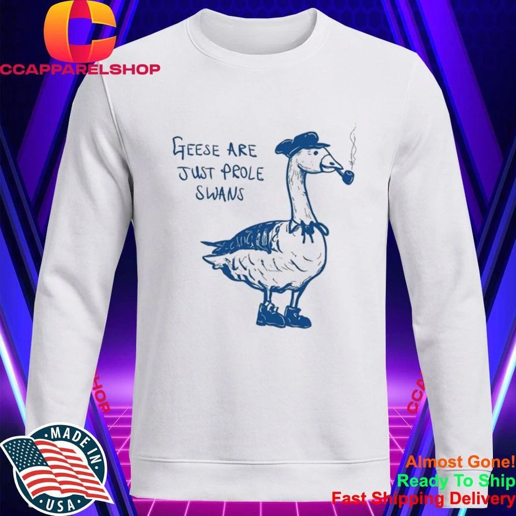 Geese Are Just Prole Swans Goose Swan Proletariat Shirt