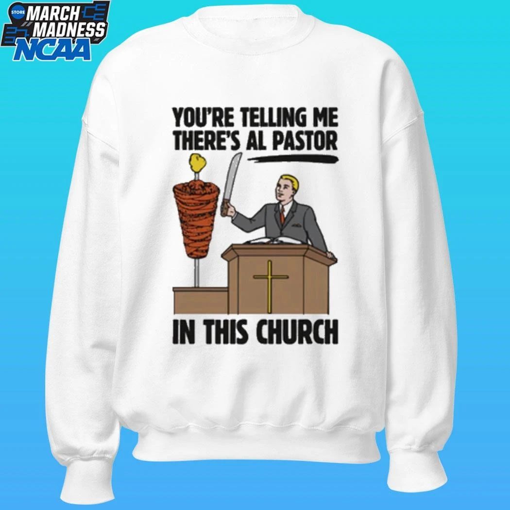 You’re Telling Me There’s Al Pastor In This Church Shirt