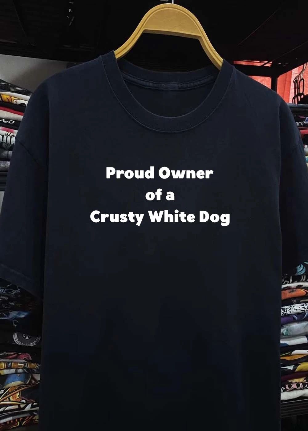 Proud Owner Of A Crusty White Dog shirt