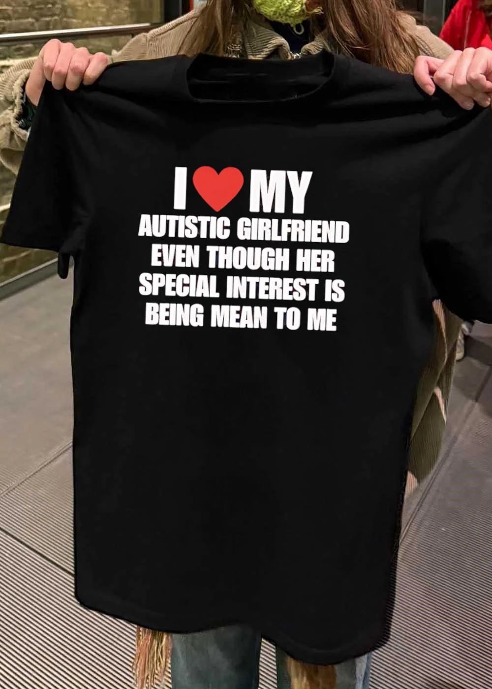 I Heart My Autistic Girlfriend Special Interest Being Mean to Me T-Shirt
