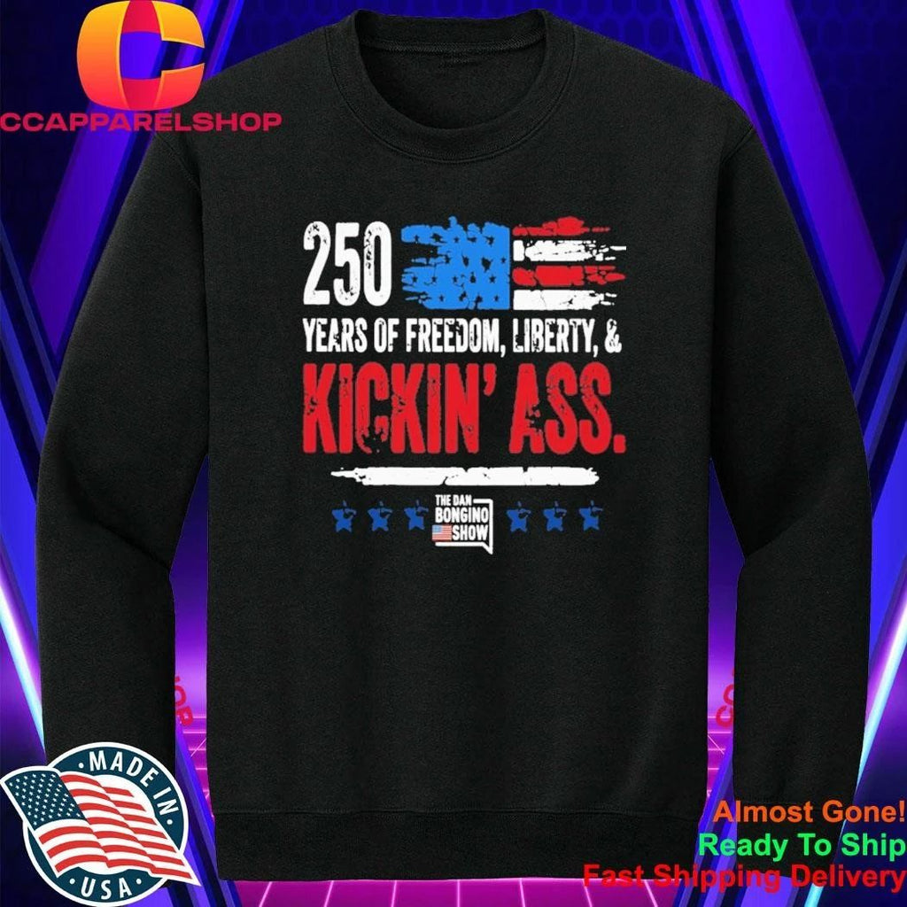 250 Years Of Freedom Liberty And Kickin Ass The Dan Bongino Show American Shirt