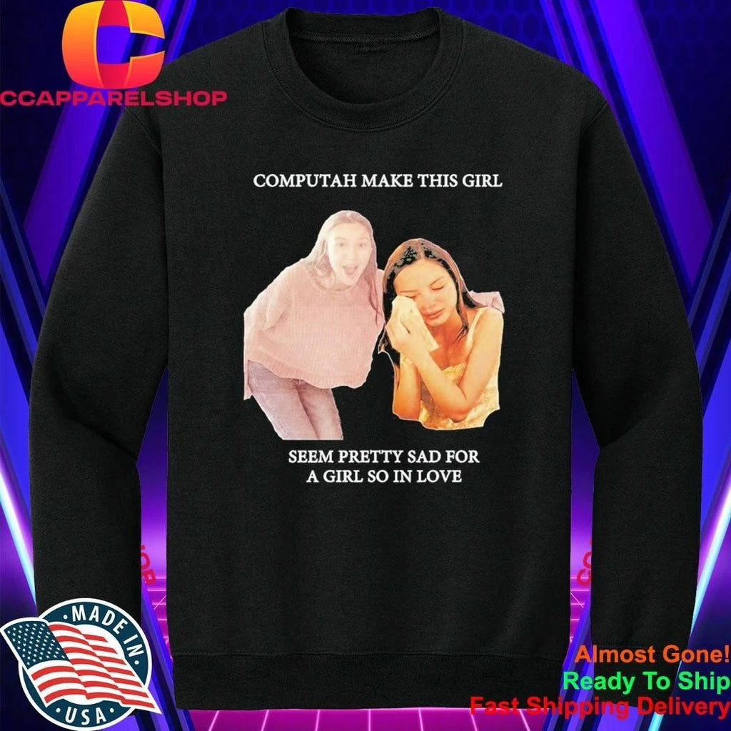 Olivia Rodrigo Computah Make This Girl Seem Pretty Sad For A Girl So In Love Shirt