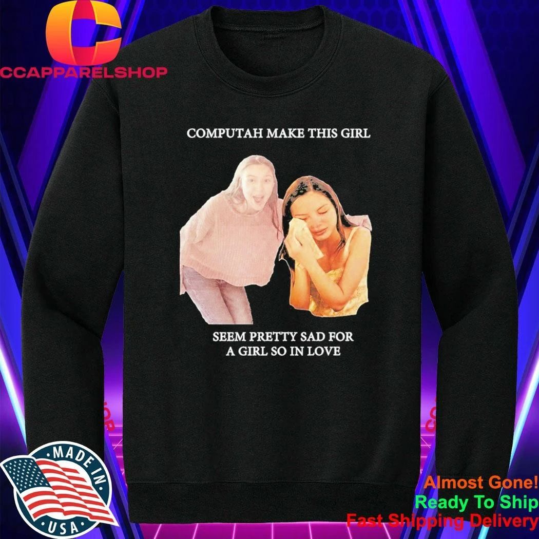 Olivia Rodrigo Computah Make This Girl Seem Pretty Sad For A Girl So In Love Shirt