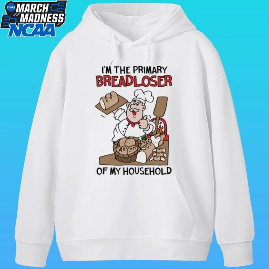 I’m The Primary Breadloser Of My Household Shirt