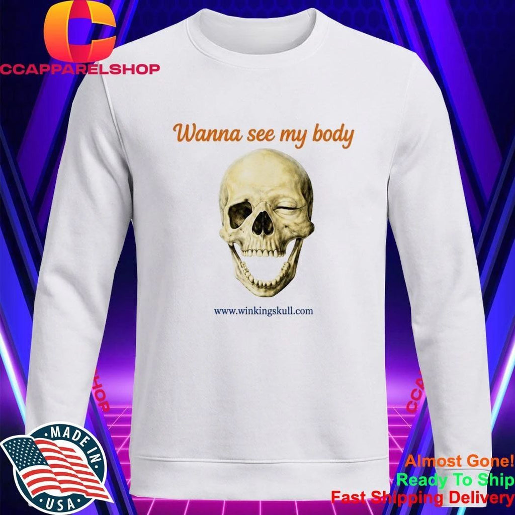 Wanna See My Body Skull Shirt