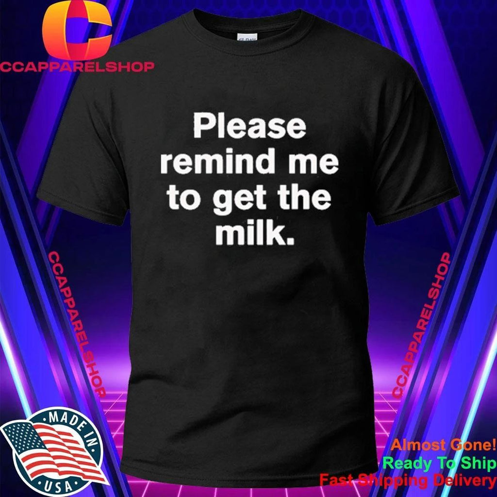 Please Remind Me To Get The Milk Shirt