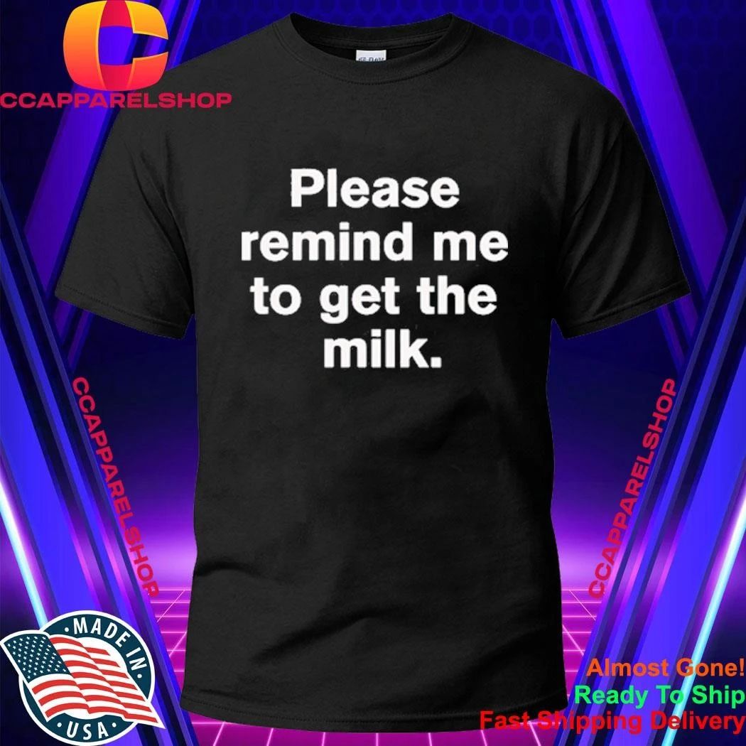 Please Remind Me To Get The Milk Shirt