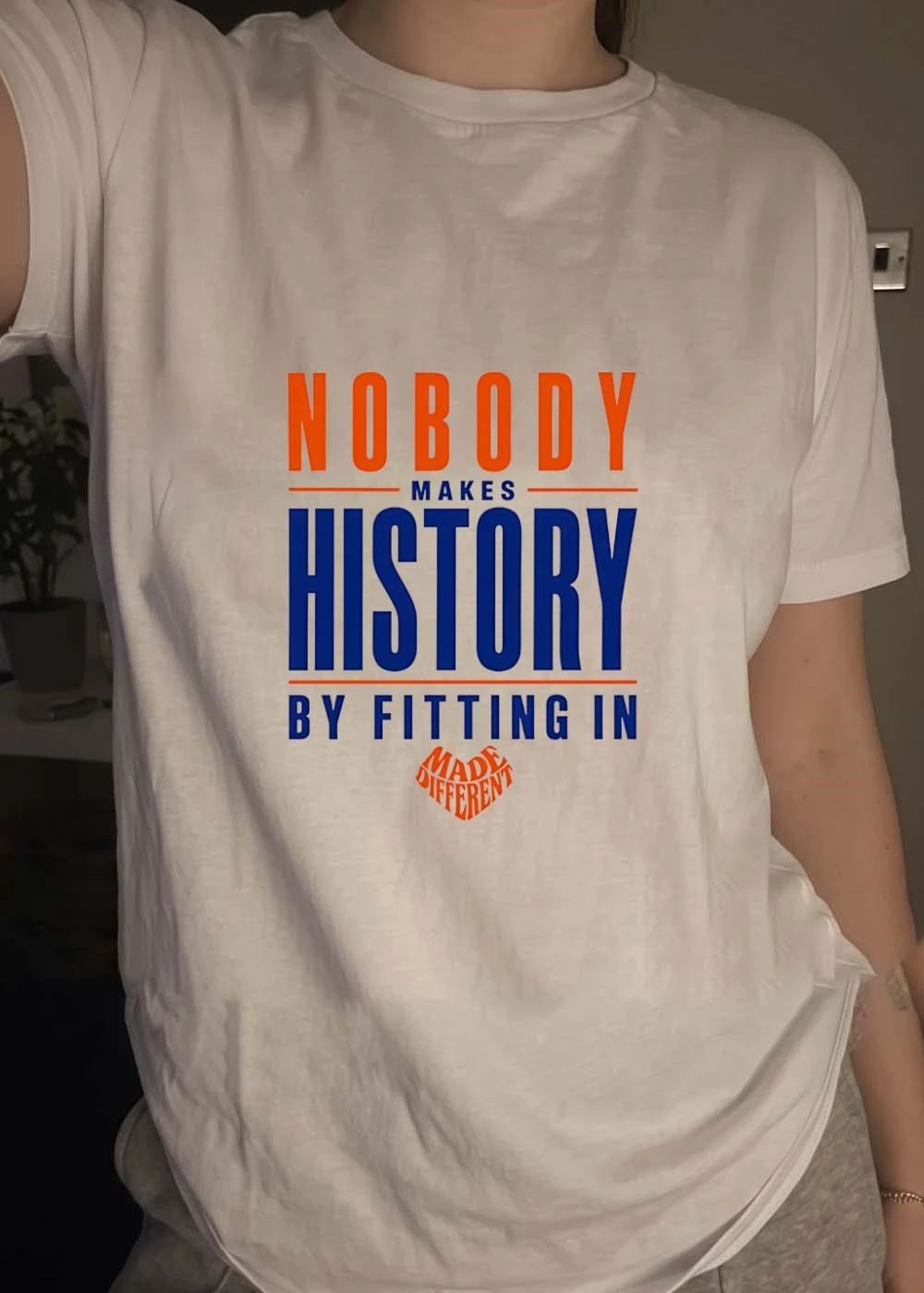Made Different Nobody Makes History by Fitting In T-Shirt
