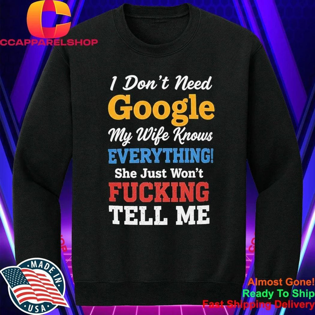 I Don’t Need Google My Wife Knows Everything Shirt