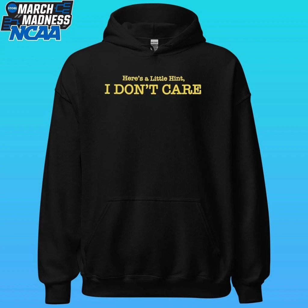 Here’s A Little Hint I Don’t Care Shirt