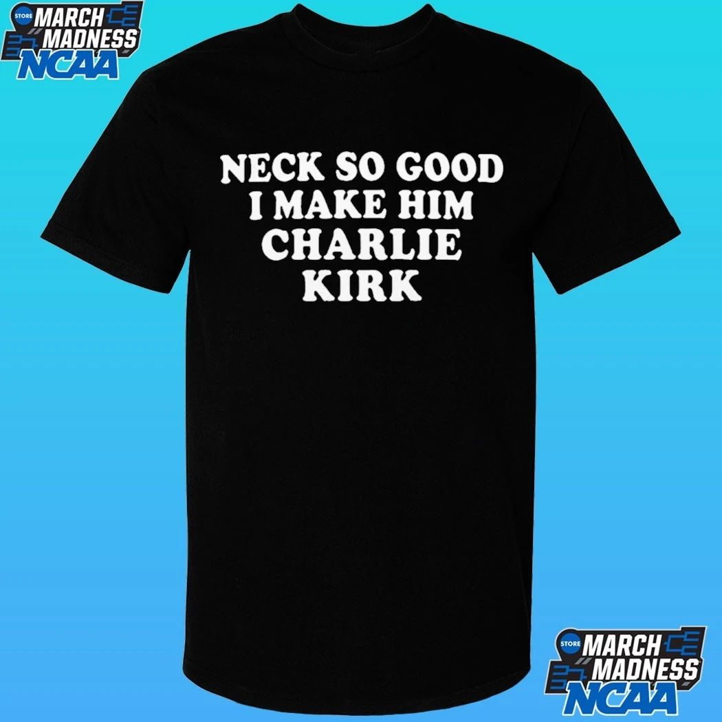 Josh Paytonn Neck So Good I Make Him Charlie Kirk Shirt