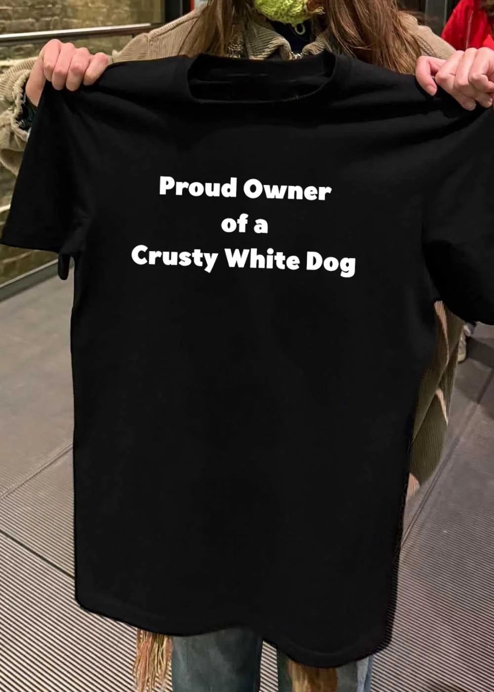 Proud Owner Of A Crusty White Dog shirt