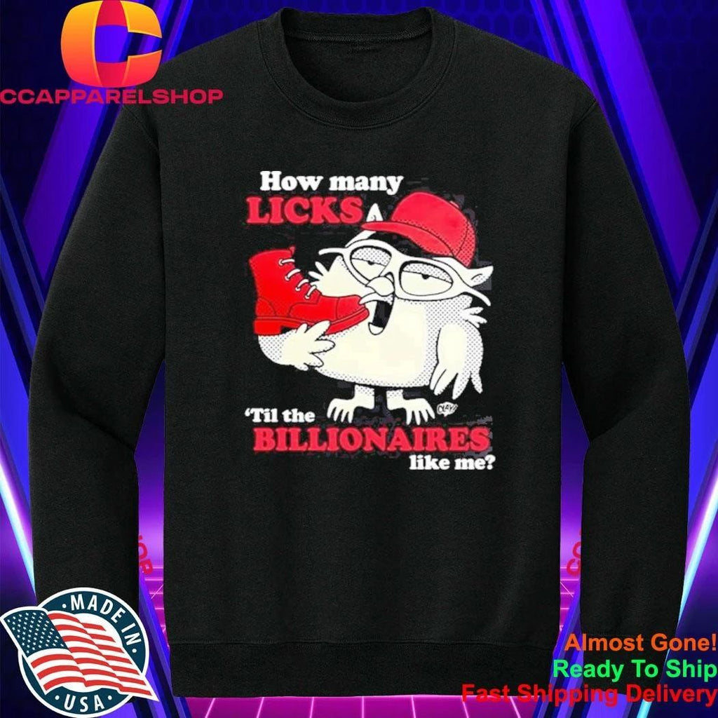 How Many Licks Til The Billionaires Like Me Shirt