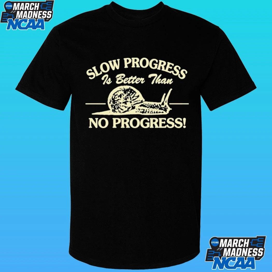 Slow Progress Is Better Than No Progress Shirt