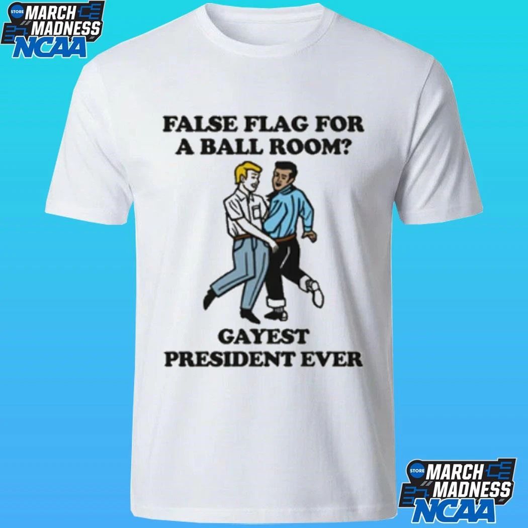 False Flag For A Ballroom Gayest President Ever Shirt