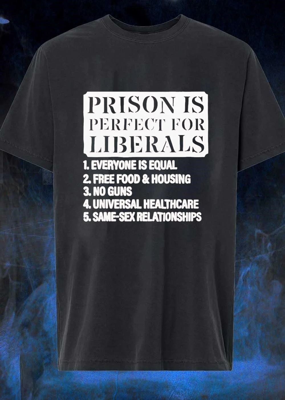 Prison Is Perfect for Liberals Everyone Is Equal Free Food Housing No Guns Universal Healthcare Same-Sex Relationships T-Shirt