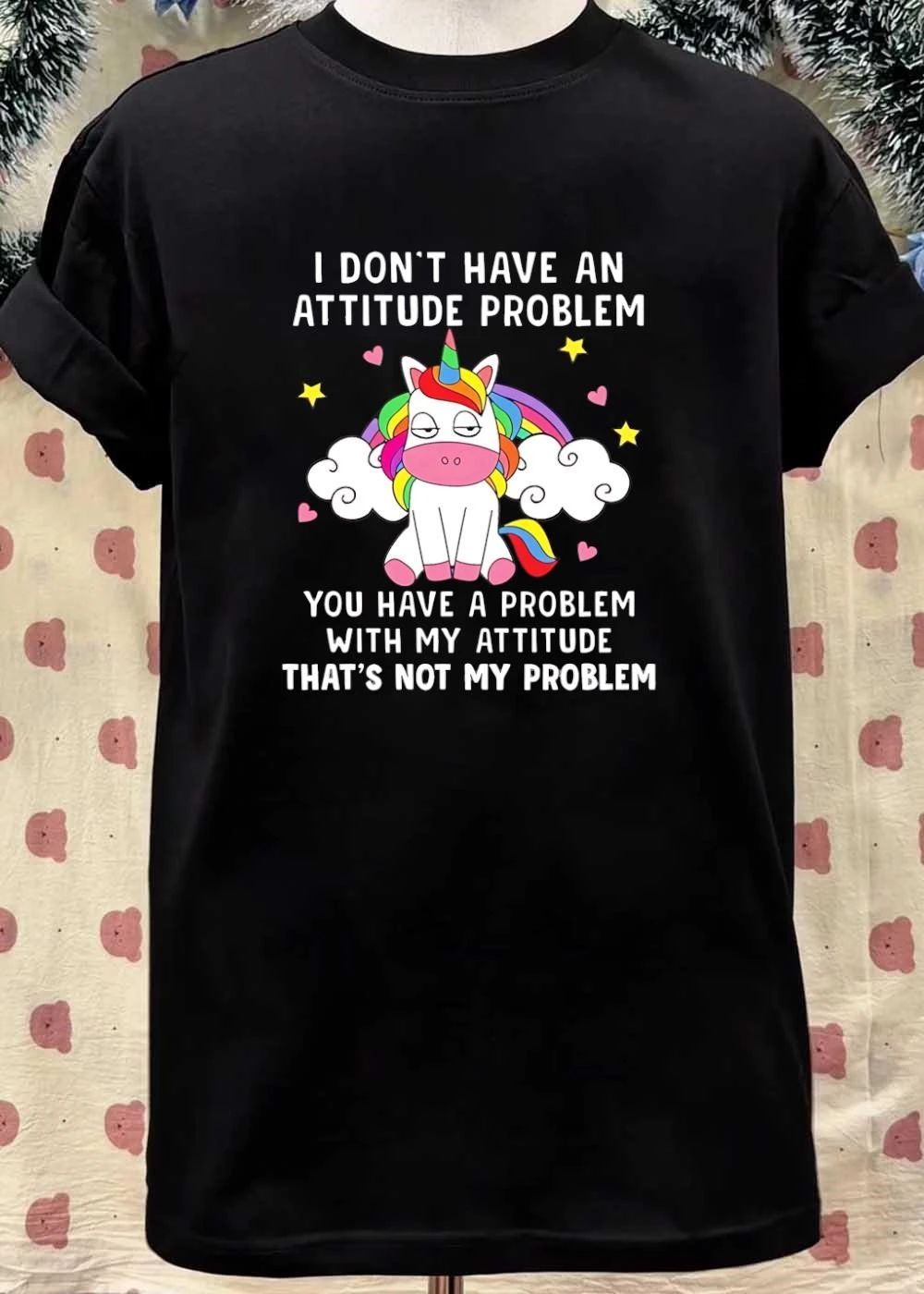 Funny Quote I Don’t Have An Attitude Problem You With My That’s Not Shirt