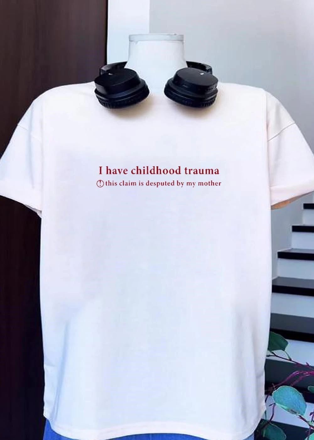 I Have Childhood Trauma this Claim is Disputed by My Mother T-Shirt