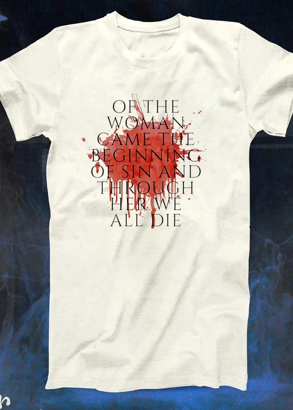 Women’s Rights Statement Graphic Of The Woman Came The Beginning Of Sin And Through Her We All Die T-Shirt
