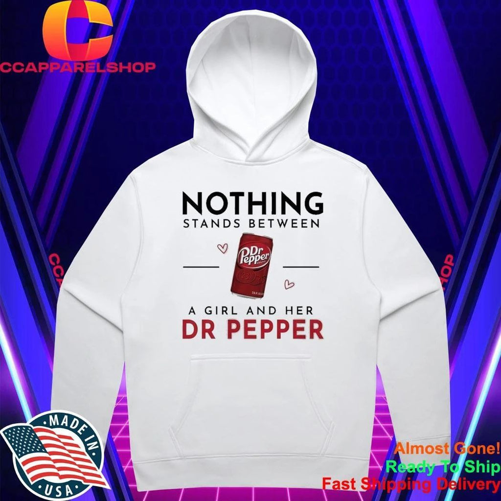 Nothing Stands Between A Girl And Her Dr Pepper Shirt