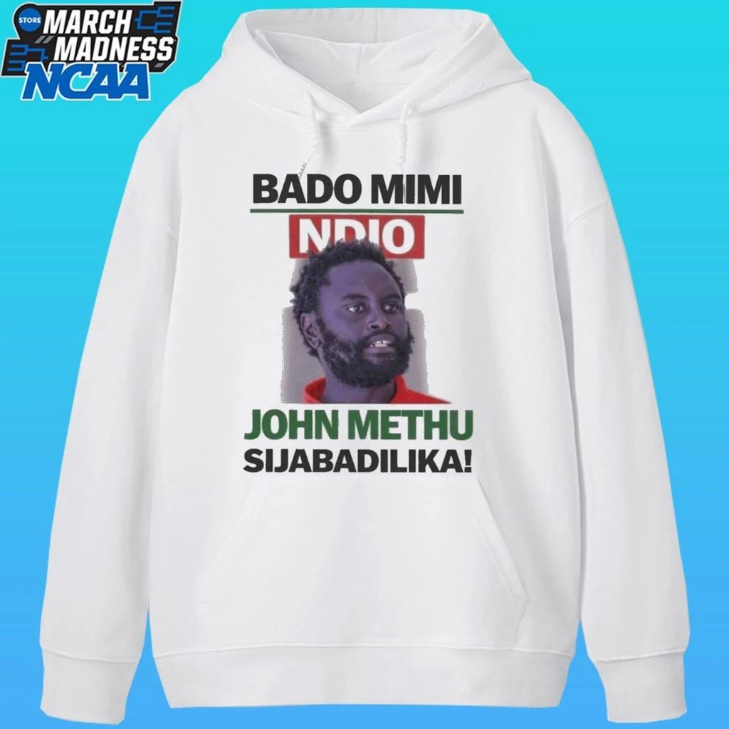 John Methu Bado Mimi Ndio Sijabadilika Shirt