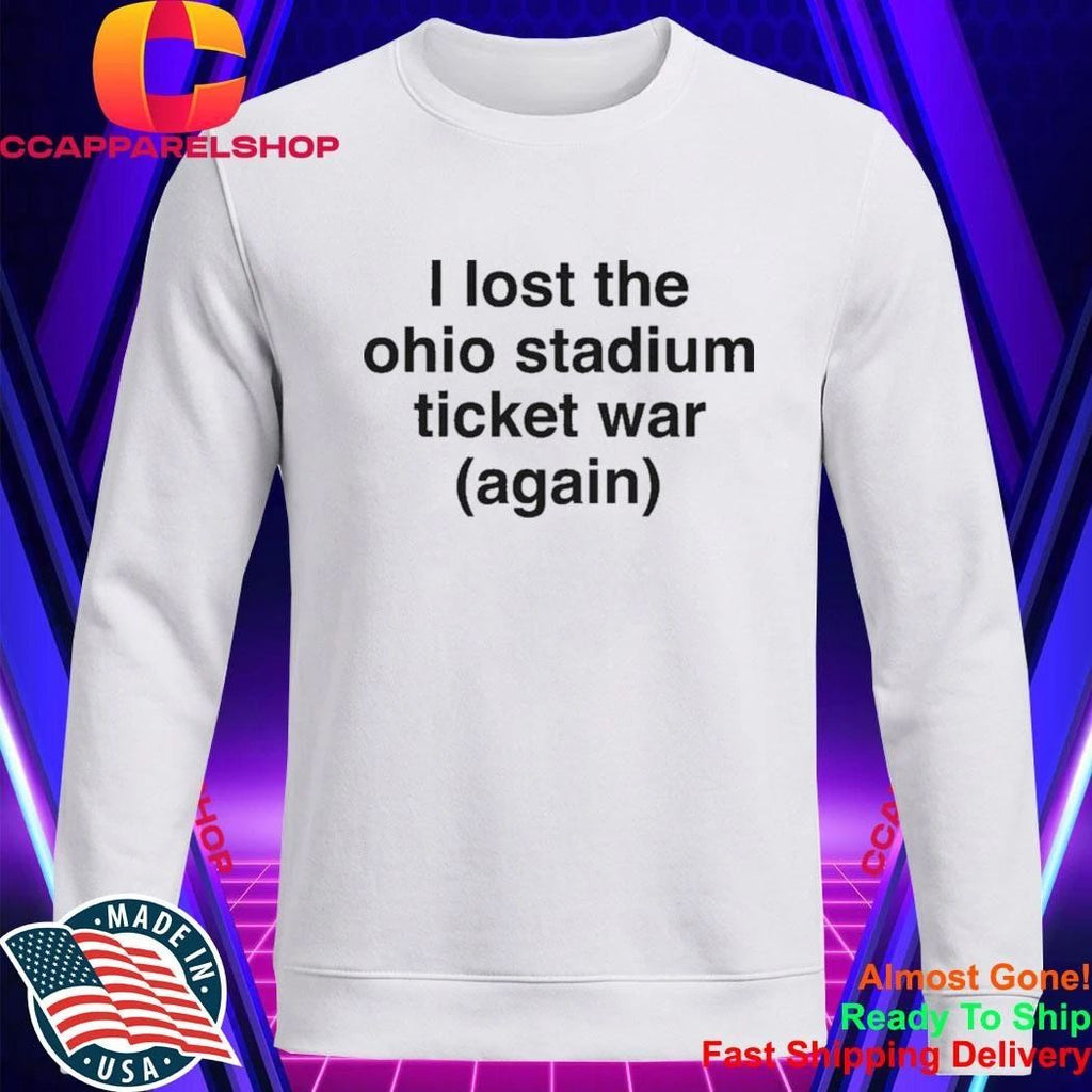 I Lost The Ohio Stadium Ticket War Again Shirt