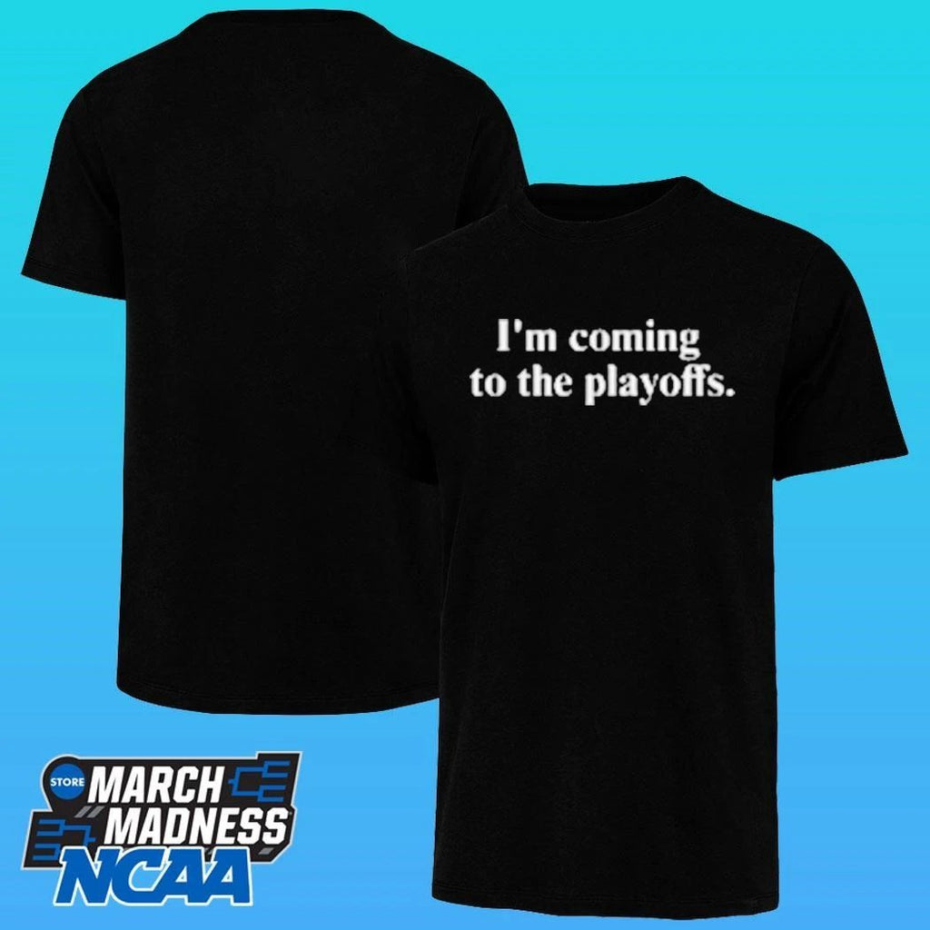 I’m Coming To The Playoffs Shirt