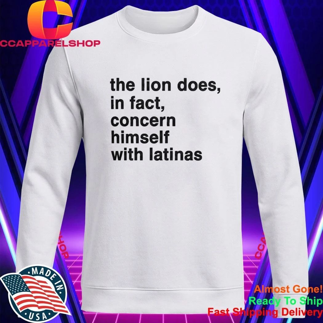The Lion Does In Fact Concern Himself With Latinas Shirt