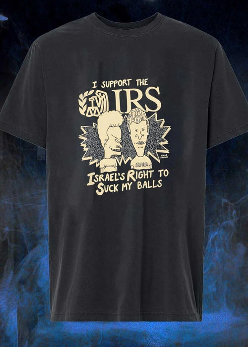 Ajax Friends Beavis and Butt-Head I Support The IRS Israel’s Right To Suck My Balls T-Shirt