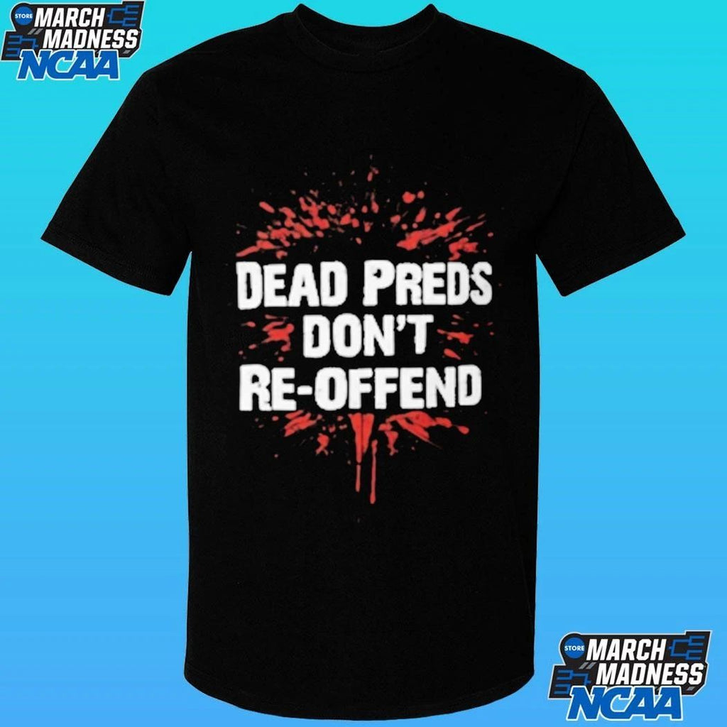 Dead Preds Don’t Reoffend Shirt