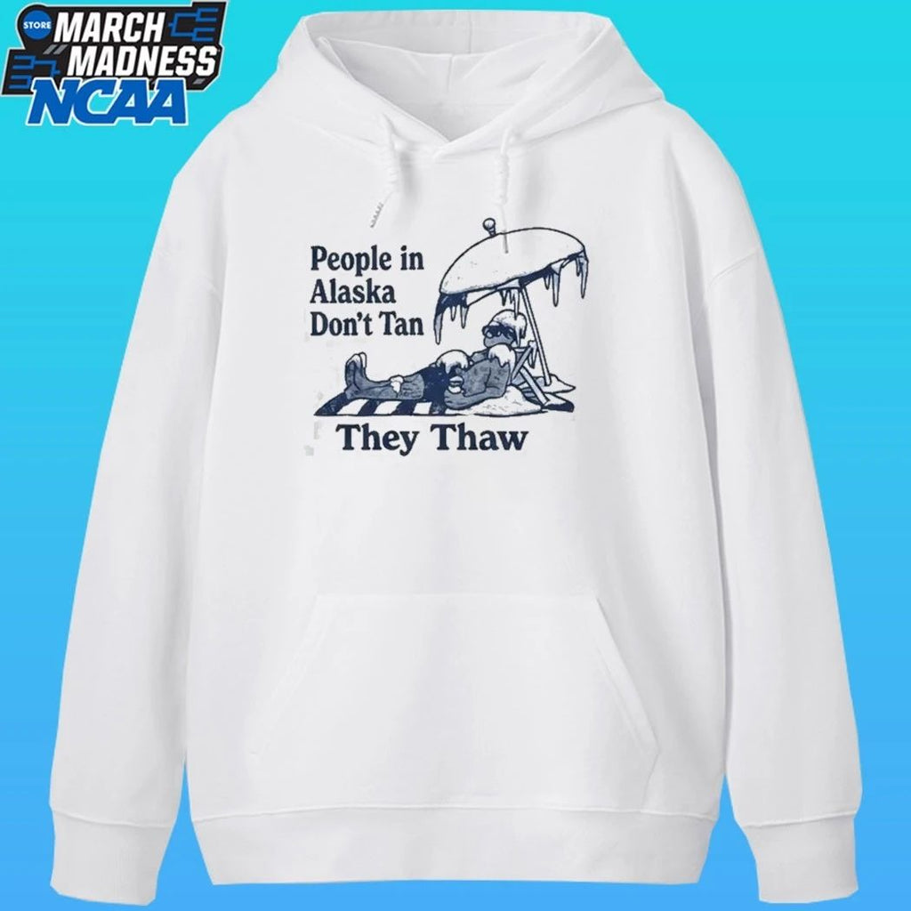 People In Alaska Don’t Tan They Thaw Shirt