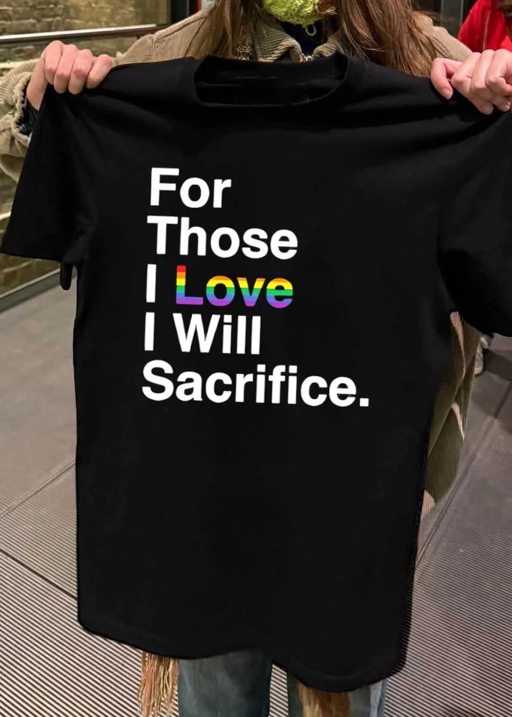 For those I love I will sacrifice shirt