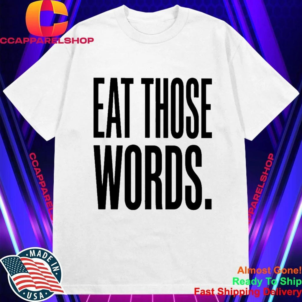 Eat Those Words Shirt